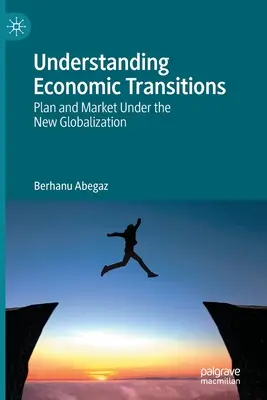 Wirtschaftliche Übergänge verstehen: Plan und Markt unter der neuen Globalisierung - Understanding Economic Transitions: Plan and Market Under the New Globalization