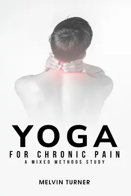 Yoga bei chronischen Schmerzen: Eine Studie mit gemischten Methoden - Yoga for Chronic Pain: A Mixed Methods Study