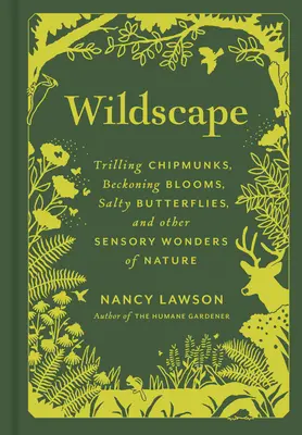 Wildnis: Trillernde Streifenhörnchen, winkende Blüten, salzige Schmetterlinge und andere Sinneswunder der Natur - Wildscape: Trilling Chipmunks, Beckoning Blooms, Salty Butterflies, and Other Sensory Wonders of Nature