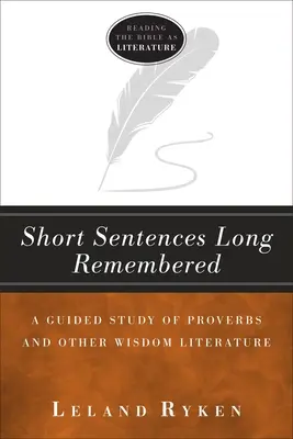 Kurze Sätze, die lange in Erinnerung bleiben: Ein angeleitetes Studium der Sprüche und anderer Weisheitsliteratur - Short Sentences Long Remembered: A Guided Study of Proverbs and Other Wisdom Literature