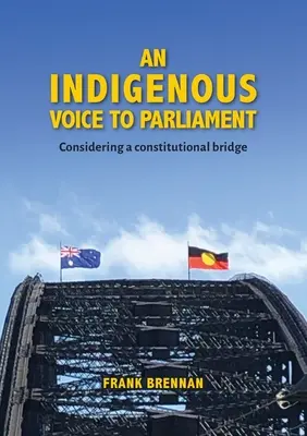 Eine indigene Stimme im Parlament: Überlegungen zu einer verfassungsmäßigen Brücke - An Indigenous Voice to Parliament: Considering a Constitutional Bridge