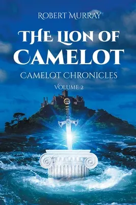 Der Löwe von Camelot: Camelot-Chroniken Band 2 - The Lion of Camelot: Camelot Chronicles Volume 2