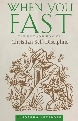 Wenn Sie fasten: Das Warum und Wie der christlichen Selbstdisziplin - When You Fast: The Why and How of Christian Self-Discipline