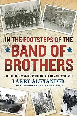 In den Fußstapfen der Band of Brothers: Eine Rückkehr zu den Schlachtfeldern der Easy Company mit Sergeant Forrest Guth - In the Footsteps of the Band of Brothers: A Return to Easy Company's Battlefields with Sergeant Forrest Guth