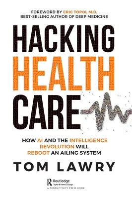Hacking im Gesundheitswesen: Wie KI und die Intelligenzrevolution ein marodes System neu beleben werden - Hacking Healthcare: How AI and the Intelligence Revolution Will Reboot an Ailing System