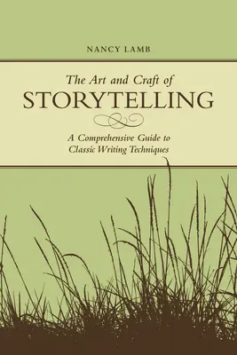 Die Kunst und das Handwerk des Geschichtenerzählens: Ein umfassender Leitfaden für klassische Schreibtechniken - The Art And Craft Of Storytelling: A Comprehensive Guide To Classic Writing Techniques