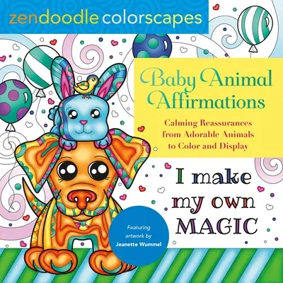 Zendoodle-Farblandschaften: Baby-Tier-Affirmationen: Beruhigende Bestätigungen von liebenswerten Tieren zum Ausmalen und Ausstellen - Zendoodle Colorscapes: Baby Animal Affirmations: Calming Reassurances from Adorable Animals to Color & Display