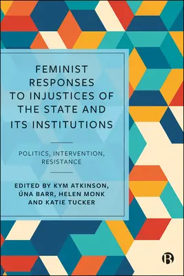 Feministische Antworten auf Ungerechtigkeiten des Staates und seiner Institutionen: Politik, Intervention, Widerstand - Feminist Responses to Injustices of the State and Its Institutions: Politics, Intervention, Resistance