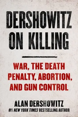 Dershowitz über das Töten: Wie das Gesetz entscheidet, wer leben und wer sterben soll - Dershowitz on Killing: How the Law Decides Who Shall Live and Who Shall Die