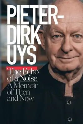 Pieter-Dirk Uys: Das Echo eines Geräusches: Eine Erinnerung an damals und heute - Pieter-Dirk Uys: The Echo of a Noise: A Memoir of Then and Now
