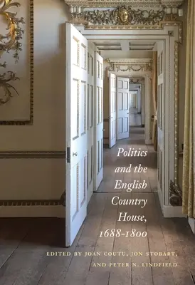 Politik und das englische Landhaus, 1688-1800 - Politics and the English Country House, 1688-1800
