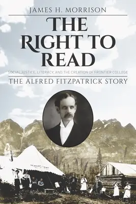 Das Recht zu lesen: Soziale Gerechtigkeit, Alphabetisierung und die Gründung des Frontier College / Die Geschichte von Alfred Fitzpatrick - The Right to Read: Social Justice, Literacy, and the Creation of Frontier College / The Alfred Fitzpatrick Story
