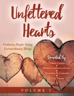 Unfettered Hearts - Gewöhnliche Menschen, die außergewöhnliche Dinge tun Band 1 - Unfettered Hearts Ordinary People Doing Extraordinary Things Volume 1
