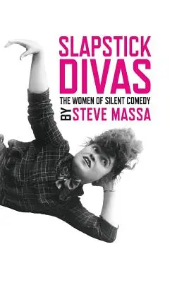 Slapstick-Diven: Die Frauen der Stummfilmkomödie (Gebundene Ausgabe) - Slapstick Divas: The Women of Silent Comedy (hardback)