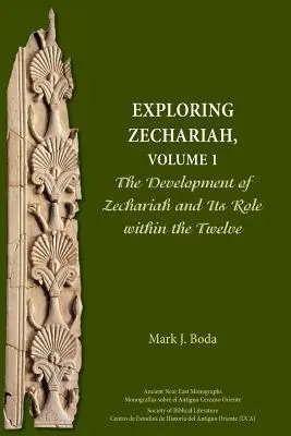 Sacharja erforschen, Band 1: Die Entwicklung von Sacharja und seine Rolle innerhalb der Zwölf - Exploring Zechariah, Volume 1: The Development of Zechariah and Its Role within the Twelve