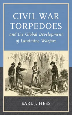 Torpedos im Bürgerkrieg und die globale Entwicklung der Minenbekämpfung - Civil War Torpedoes and the Global Development of Landmine Warfare