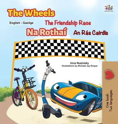 Die Räder - Das Freundschaftsrennen (Englisch Irisches Zweisprachiges Kinderbuch) - The Wheels The Friendship Race (English Irish Bilingual Children's Book)