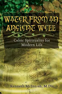 Wasser aus einer alten Quelle: Keltische Spiritualität für das moderne Leben - Water from an Ancient Well: Celtic Spirituality for Modern Life