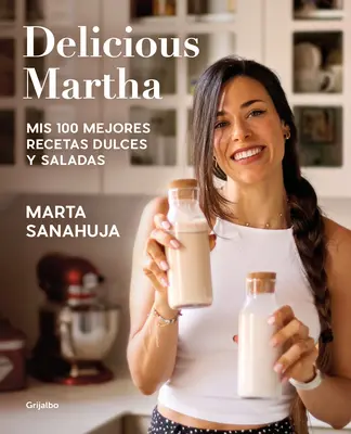 Köstliche Martha. MIS 100 Mejores Recetas Dulces Y Saladas / Delicious Martha. M Y 100 Best Sweet and Savory Recipes - Delicious Martha. MIS 100 Mejores Recetas Dulces Y Saladas / Delicious Martha. M Y 100 Best Sweet and Savory Recipes