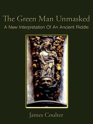 Der Grüne Mann entlarvt: Eine neue Interpretation eines alten Rätsels - The Green Man Unmasked: A New Interpretation of an Ancient Riddle