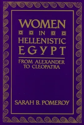 Frauen im hellenistischen Ägypten: Von Alexander bis Kleopatra - Women in Hellenistic Egypt: From Alexander to Cleopatra