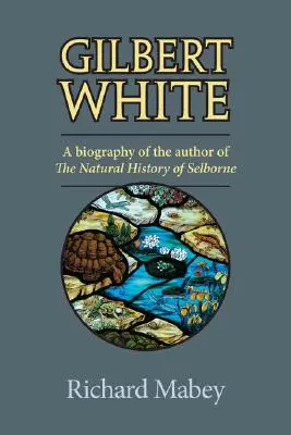 Gilbert White: Eine Biographie des Autors der Naturgeschichte von Selborne - Gilbert White: A Biography of the Author of the Natural History of Selborne