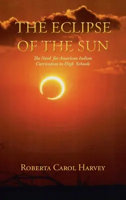 Die Verfinsterung der Sonne: Die Notwendigkeit eines indianischen Lehrplans an High Schools - The Eclipse of the Sun: The Need for American Indian Curriculum in High Schools