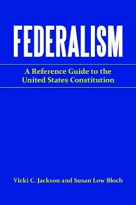 Föderalismus: Ein Referenzhandbuch zur Verfassung der Vereinigten Staaten - Federalism: A Reference Guide to the United States Constitution