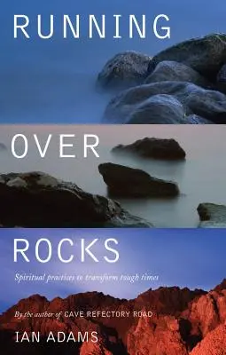 Über Felsen laufen: Spirituelle Praktiken zur Bewältigung schwieriger Zeiten - Running Over Rocks: Spiritual Practices to Transform Tough Times