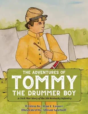 Die Abenteuer von Tommy dem Trommlerjungen: Eine Bürgerkriegsgeschichte der 5. Kentucky-Infanterie - The Adventures of Tommy the Drummer Boy: A Civil War Story of the 5th Kentucky Infantry