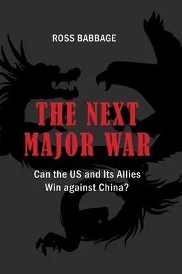 Der nächste große Krieg: Können die USA und ihre Verbündeten gegen China gewinnen? - The Next Major War: Can the US and its Allies Win Against China?