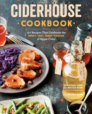 Ciderhouse Kochbuch: 127 Rezepte, die den süßen, herben und würzigen Geschmack von Apfelwein zelebrieren - Ciderhouse Cookbook: 127 Recipes That Celebrate the Sweet, Tart, Tangy Flavors of Apple Cider