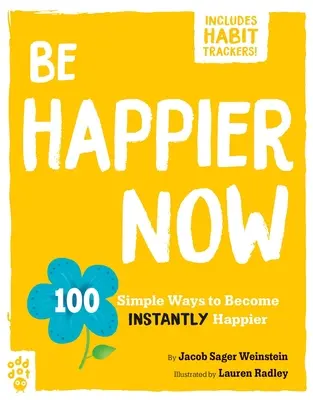 Jetzt glücklicher sein: 100 einfache Wege, um sofort glücklicher zu werden - Be Happier Now: 100 Simple Ways to Become Instantly Happier