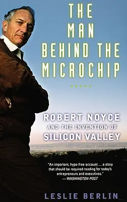 Der Mann hinter dem Mikrochip: Robert Noyce und die Erfindung des Silicon Valley - The Man Behind the Microchip: Robert Noyce and the Invention of Silicon Valley