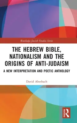 Die hebräische Bibel, Nationalismus und die Ursprünge des Antijudaismus: Eine neue Interpretation und poetische Anthologie - The Hebrew Bible, Nationalism and the Origins of Anti-Judaism: A New Interpretation and Poetic Anthology