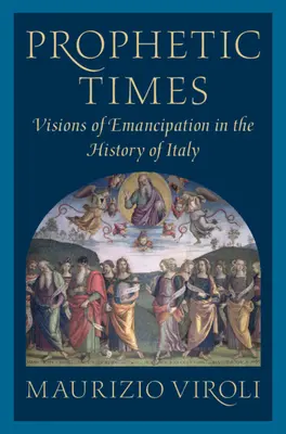 Prophetische Zeiten: Visionen der Emanzipation in der Geschichte Italiens - Prophetic Times: Visions of Emancipation in the History of Italy
