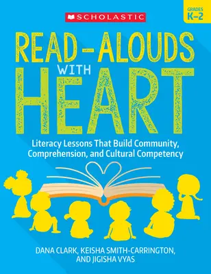 Lautes Lesen mit Herz: Klasse K-2: Lese- und Schreibübungen, die Gemeinschaft, Verständnis und kulturelle Kompetenz fördern - Read-Alouds with Heart: Grades K-2: Literacy Lessons That Build Community, Comprehension, and Cultural Competency