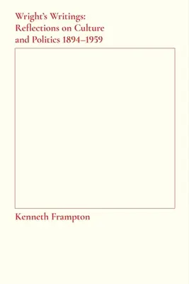 Wright's Writings: Überlegungen zu Kultur und Politik, 1894-1959 - Wright's Writings: Reflections on Culture and Politics, 1894-1959