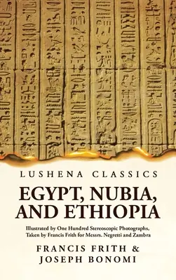 Ägypten, Nubien und Äthiopien, illustriert durch einhundert stereoskopische Fotografien, aufgenommen von Francis Frith für die Herren Negretti und Zambra - Egypt, Nubia, and Ethiopia Illustrated by One Hundred Stereoscopic Photographs, Taken by Francis Frith for Messrs. Negretti and Zambra