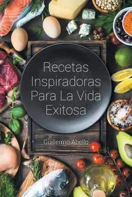 Inspirierende Rezepte für das Exitosa-Leben - Recetas Inspiradoras Para La Vida Exitosa