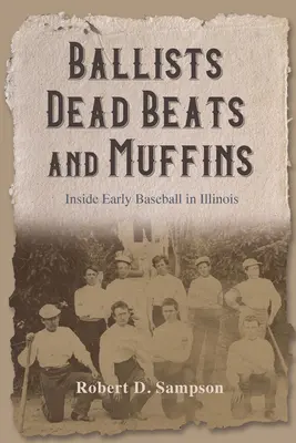 Ballisten, Dead Beats und Muffins: Einblicke in den frühen Baseball in Illinois - Ballists, Dead Beats, and Muffins: Inside Early Baseball in Illinois