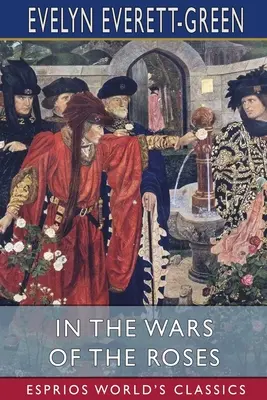 In den Rosenkriegen (Esprios Classics): Eine Geschichte für junge Leute - In the Wars of the Roses (Esprios Classics): A Story for the Young