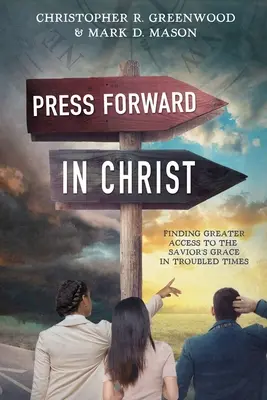 Vorwärts drängen in Christus: Größerer Zugang zur Gnade des Erlösers in unruhigen Zeiten - Press Forward in Christ: Finding Greater Access to the Savior's Grace in Troubled Times