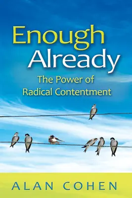 Es ist schon genug: Die Kraft der radikalen Zufriedenheit - Enough Already: The Power of Radical Contentment