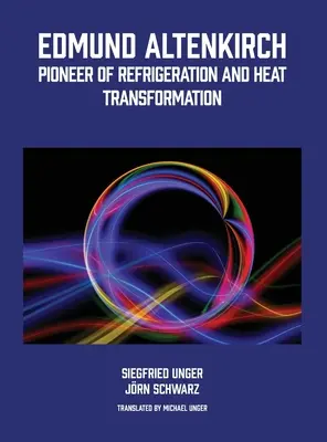 Edmund Altenkirch: Pionier der Kältetechnik und Wärmetransformation - Edmund Altenkirch: Pioneer of Refrigeration and Heat Transformation