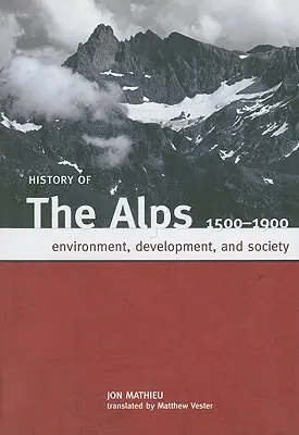 Geschichte der Alpen, 1500 - 1900: Umwelt, Entwicklung und Gesellschaft - History of the Alps, 1500 - 1900: Environment, Development, and Society