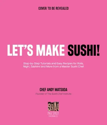 Lasst uns Sushi machen! Schritt-für-Schritt-Anleitungen und wichtige Rezepte für Rollen, Nigiri, Sashimi und mehr von einem Sushi-Meisterkoch - Let's Make Sushi!: Step-By-Step Tutorials and Essential Recipes for Rolls, Nigiri, Sashimi and More from a Master Sushi Chef