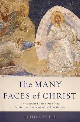 Die vielen Gesichter Christi: Die tausendjährige Geschichte des Überlebens und des Einflusses der verlorenen Evangelien - Many Faces of Christ: The Thousand-Year Story of the Survival and Influence of the Lost Gospels