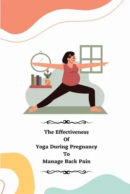 Die Effektivität von Yoga während der Schwangerschaft zur Bewältigung von Rückenschmerzen - The Effectiveness of Yoga during Pregnancy To Manage Back Pain
