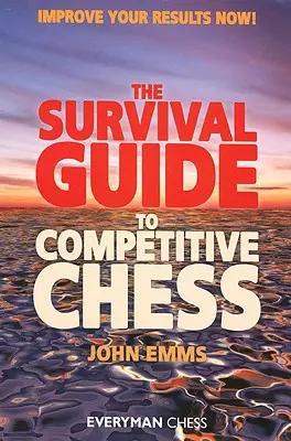 Survival Guide to Competitive Chess: Verbessern Sie jetzt Ihre Ergebnisse! - Survival Guide to Competitive Chess: Improve Your Results Now!